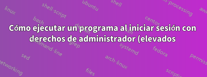 Cómo ejecutar un programa al iniciar sesión con derechos de administrador (elevados) sin tener que confirmar el mensaje de UAC