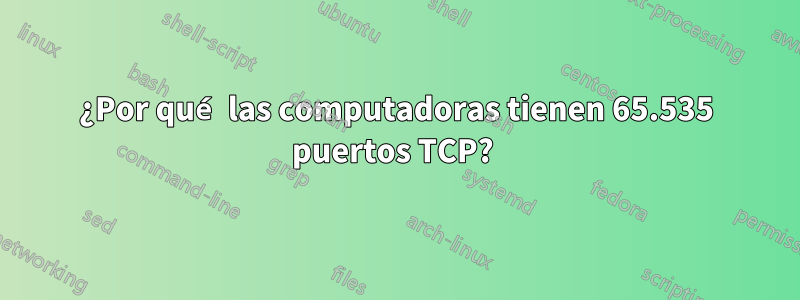 ¿Por qué las computadoras tienen 65.535 puertos TCP? 