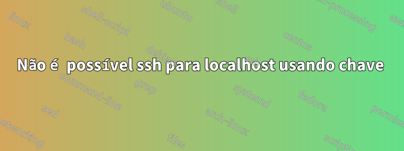 Não é possível ssh para localhost usando chave