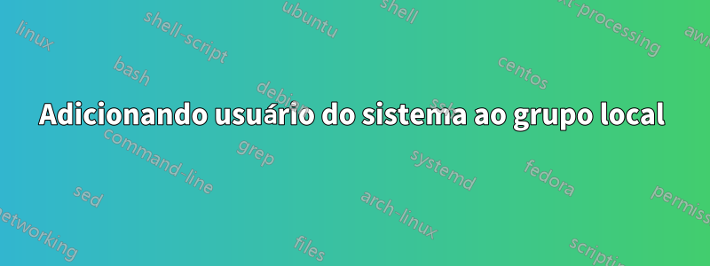 Adicionando usuário do sistema ao grupo local