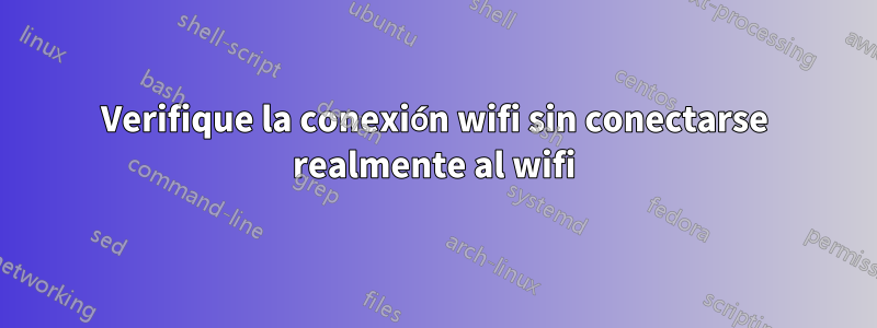 Verifique la conexión wifi sin conectarse realmente al wifi