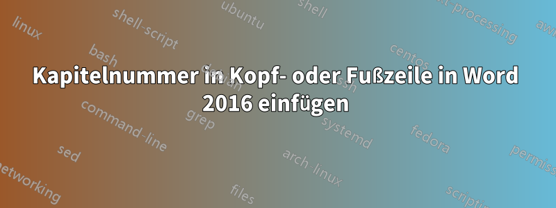 Kapitelnummer in Kopf- oder Fußzeile in Word 2016 einfügen