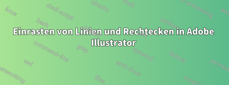 Einrasten von Linien und Rechtecken in Adobe Illustrator