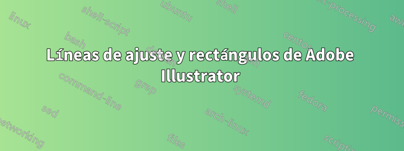 Líneas de ajuste y rectángulos de Adobe Illustrator