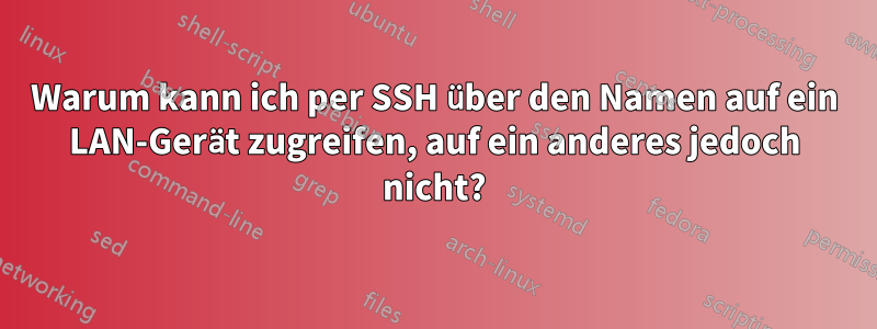 Warum kann ich per SSH über den Namen auf ein LAN-Gerät zugreifen, auf ein anderes jedoch nicht?