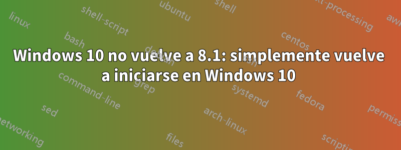 Windows 10 no vuelve a 8.1: simplemente vuelve a iniciarse en Windows 10