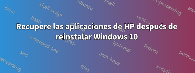 Recupere las aplicaciones de HP después de reinstalar Windows 10