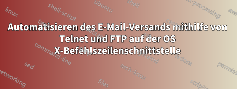 Automatisieren des E-Mail-Versands mithilfe von Telnet und FTP auf der OS X-Befehlszeilenschnittstelle