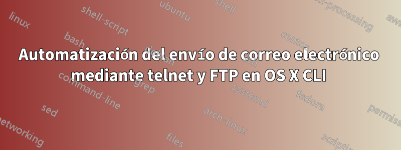 Automatización del envío de correo electrónico mediante telnet y FTP en OS X CLI