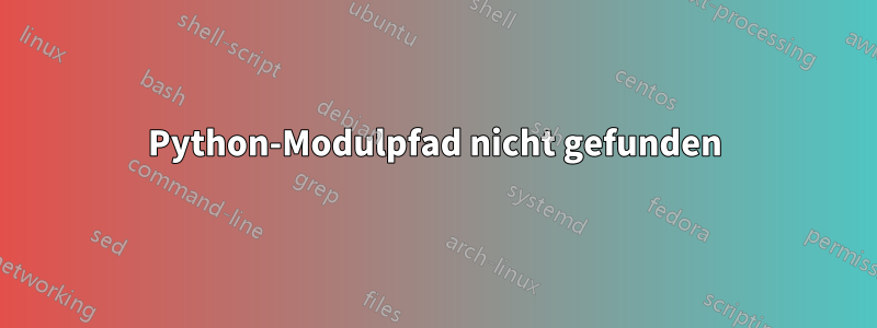 Python-Modulpfad nicht gefunden