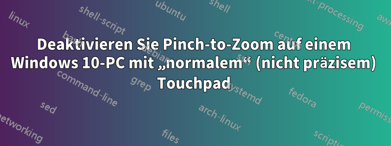 Deaktivieren Sie Pinch-to-Zoom auf einem Windows 10-PC mit „normalem“ (nicht präzisem) Touchpad