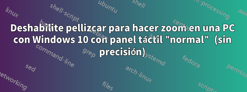 Deshabilite pellizcar para hacer zoom en una PC con Windows 10 con panel táctil "normal" (sin precisión)