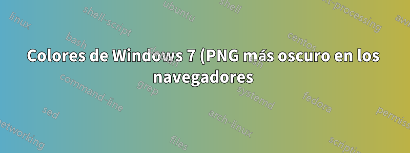 Colores de Windows 7 (PNG más oscuro en los navegadores)
