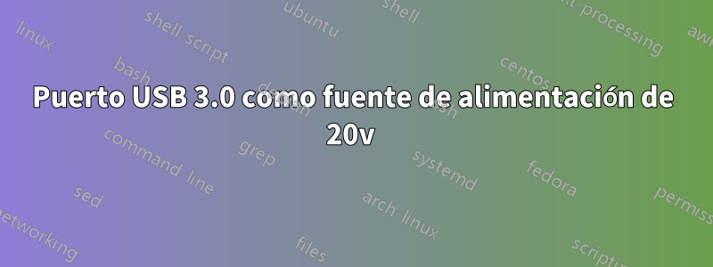 Puerto USB 3.0 como fuente de alimentación de 20v 