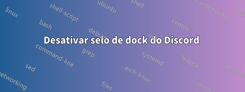 Desativar selo de dock do Discord