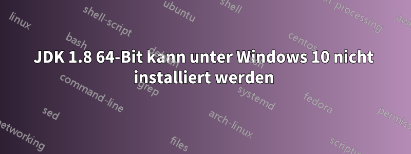 JDK 1.8 64-Bit kann unter Windows 10 nicht installiert werden