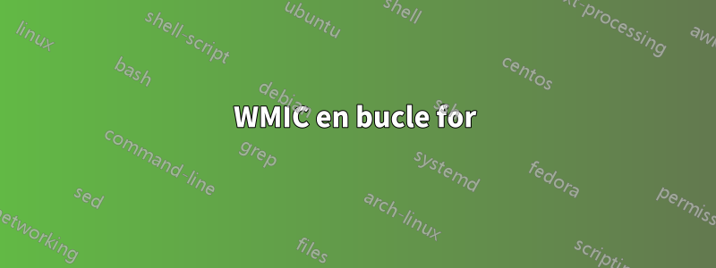 WMIC en bucle for