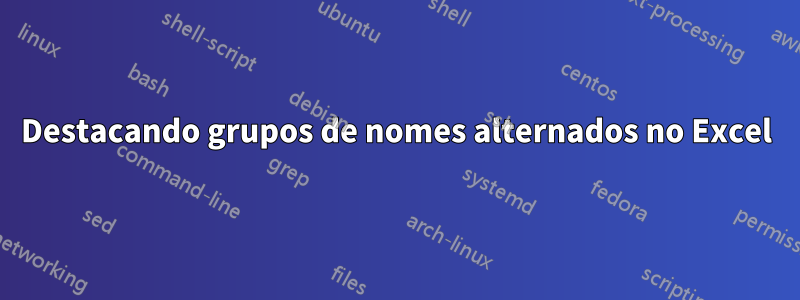 Destacando grupos de nomes alternados no Excel