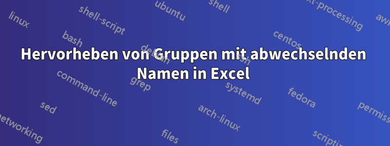 Hervorheben von Gruppen mit abwechselnden Namen in Excel