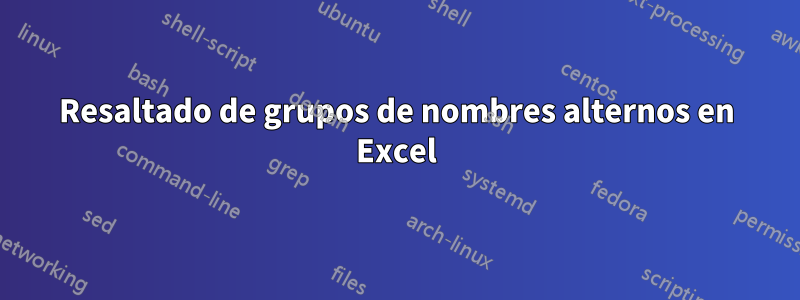 Resaltado de grupos de nombres alternos en Excel