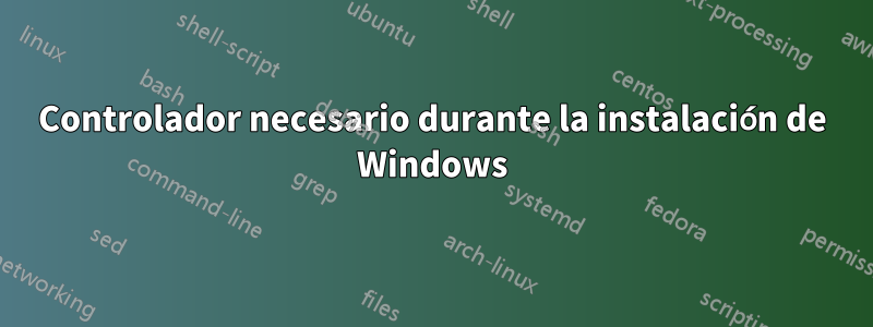 Controlador necesario durante la instalación de Windows