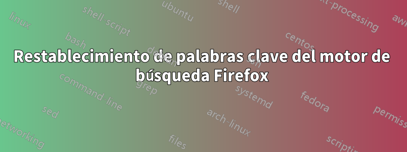 Restablecimiento de palabras clave del motor de búsqueda Firefox