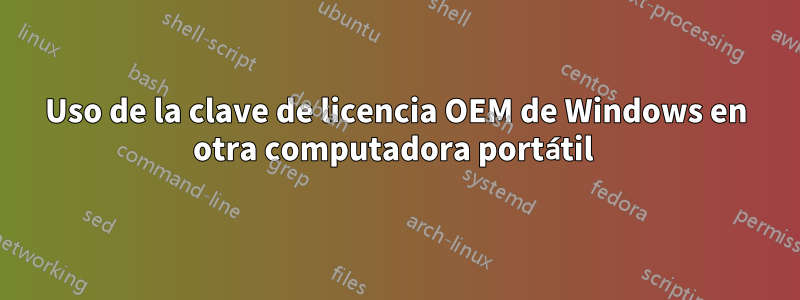 Uso de la clave de licencia OEM de Windows en otra computadora portátil 