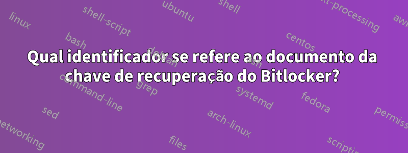 Qual identificador se refere ao documento da chave de recuperação do Bitlocker?