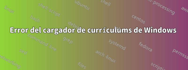 Error del cargador de currículums de Windows