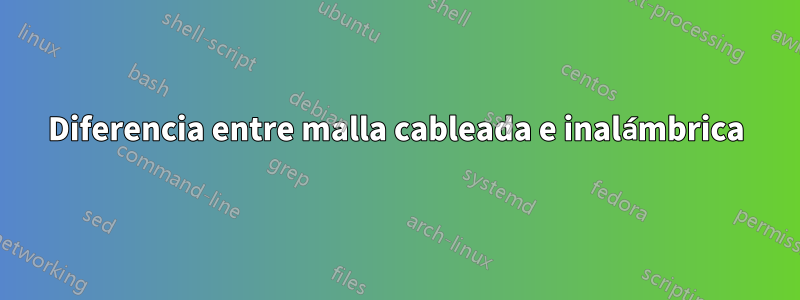 Diferencia entre malla cableada e inalámbrica