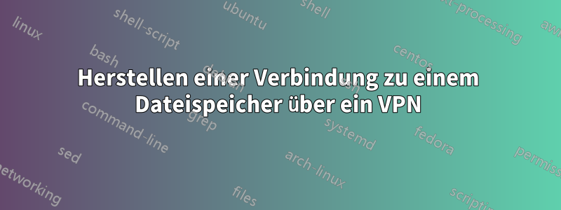 Herstellen einer Verbindung zu einem Dateispeicher über ein VPN