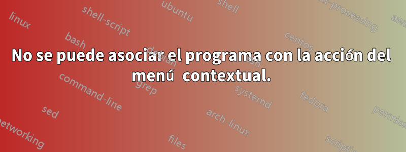 No se puede asociar el programa con la acción del menú contextual.