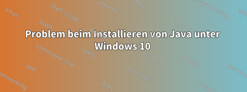 Problem beim Installieren von Java unter Windows 10