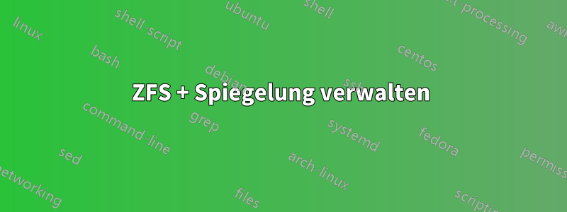 ZFS + Spiegelung verwalten