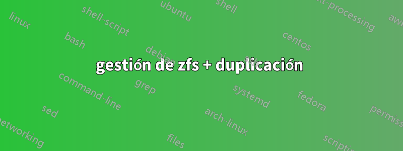 gestión de zfs + duplicación