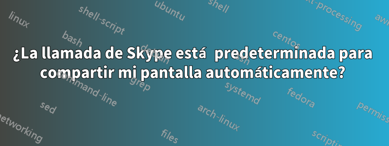 ¿La llamada de Skype está predeterminada para compartir mi pantalla automáticamente?