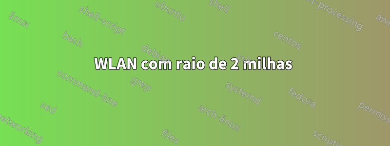 WLAN com raio de 2 milhas