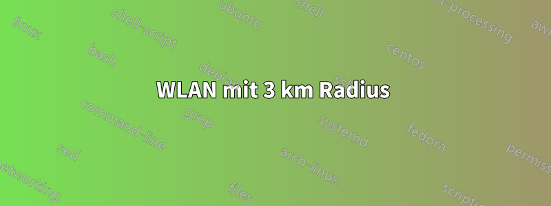 WLAN mit 3 km Radius