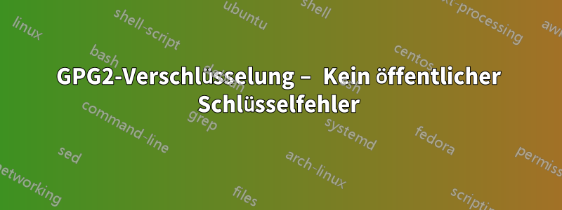 GPG2-Verschlüsselung – Kein öffentlicher Schlüsselfehler