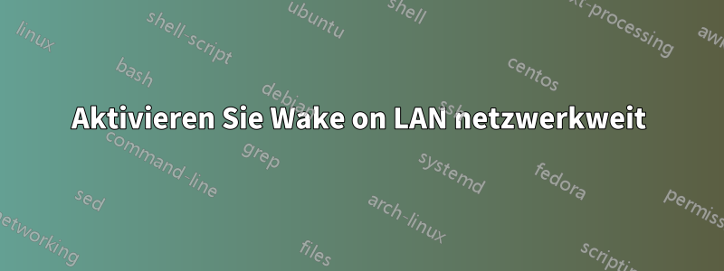 Aktivieren Sie Wake on LAN netzwerkweit