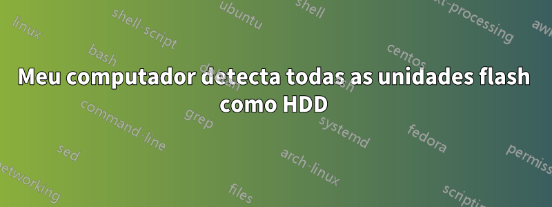 Meu computador detecta todas as unidades flash como HDD