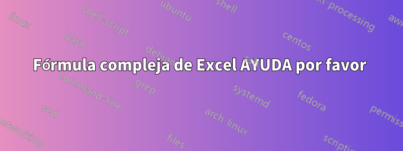 Fórmula compleja de Excel AYUDA por favor