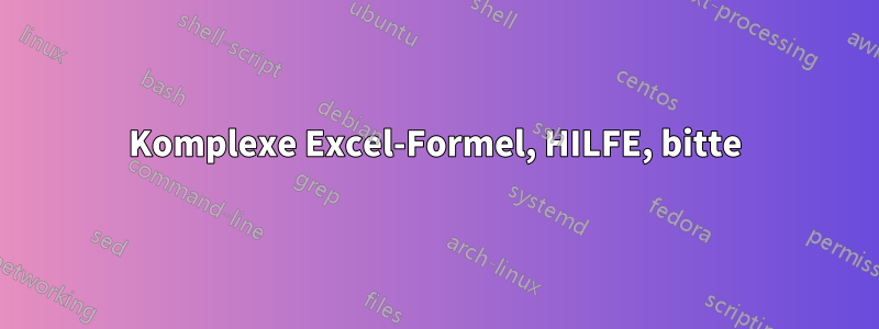 Komplexe Excel-Formel, HILFE, bitte