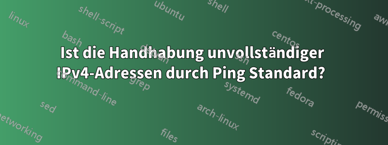 Ist die Handhabung unvollständiger IPv4-Adressen durch Ping Standard? 