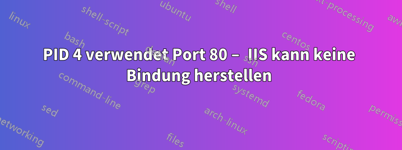 PID 4 verwendet Port 80 – IIS kann keine Bindung herstellen