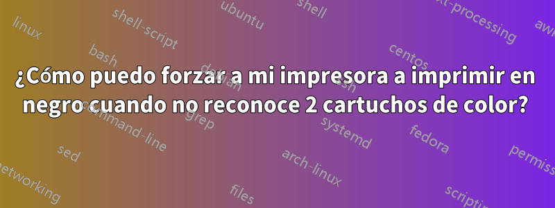 ¿Cómo puedo forzar a mi impresora a imprimir en negro cuando no reconoce 2 cartuchos de color?