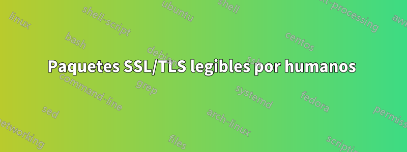 Paquetes SSL/TLS legibles por humanos