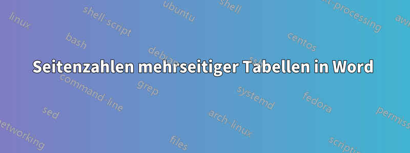 Seitenzahlen mehrseitiger Tabellen in Word