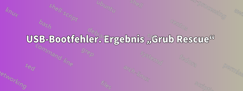 USB-Bootfehler. Ergebnis „Grub Rescue“