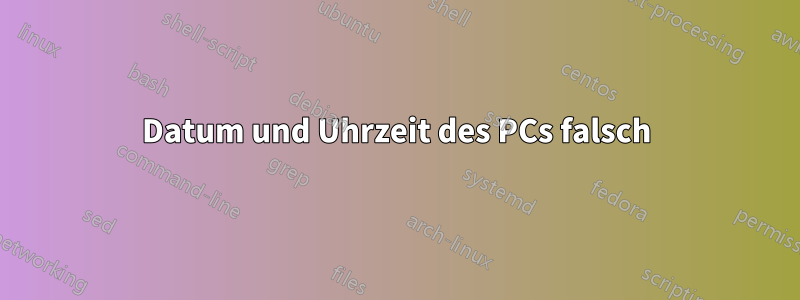 Datum und Uhrzeit des PCs falsch